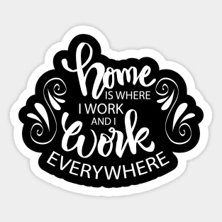 Home is where i work and i work everywhere. Sticker